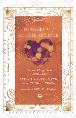 Heart of Racial Justice: How Soul Change Leads to Social Change - Salter McNeil, Brenda, and Richardson, Rick, and Perkins, John M (Foreword by)