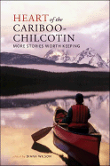 Heart of the Cariboo-Chilcotin: More Stories Worth Keeping