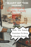 Heart of the home - A collection of family's healthy recipes: Tested and Trusted meal guide for healthy family growth, proper Dieting and Maintaining healthy family life