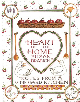 Heart of the Home: Notes from a Vineyard Kitchen - Branch, Susan