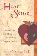 Heart Sense: Unlocking Your Highest Purpose and Deepest Desires