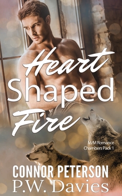 Heart Shaped Fire: an mm shifter romance - Wesley, J R (Editor), and Peterson, Connor, and Davies, P W