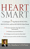 Heart Smart: A Cardiologists 5-Step Plan for Detecting, Preventing, and Even Reversing Heart Disease