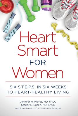 Heart Smart for Women: Six S.T.E.P.S. in Six Weeks to Heart-Healthy Living - Rosen MD, Stacey E, and Everett Edd Rd, Sotiria, and Russo Jd, Lori M