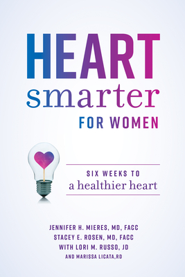 Heart Smarter for Women: Six Weeks to a Healthier Heart - Mieres, Jennifer H, and Rosen, Stacey E, and Russo, Lori M
