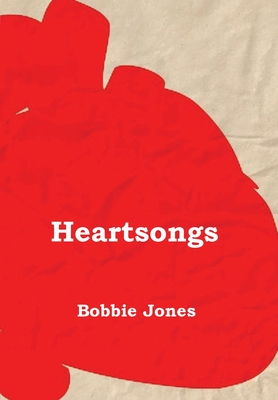 Heart Songs: A Book of Poetry - Jones, Bobbie J