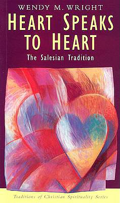 Heart Speaks to Heart: The Salesian Tradition - Wright, Wendy M