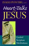 Heart-Talks with Jesus: Guided Scripture Meditations