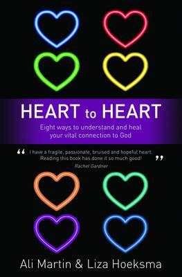 Heart to Heart: Eight Ways to Understand and Heal your Vital Connection to God - Martin, Ali, and Hoeksma, Liza