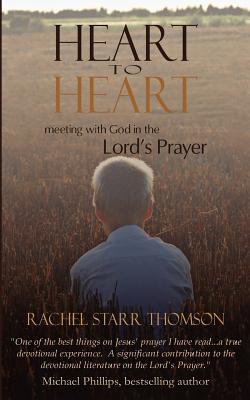 Heart to Heart: Meeting with God in the Lord's Prayer - Thomson, Rachel Starr