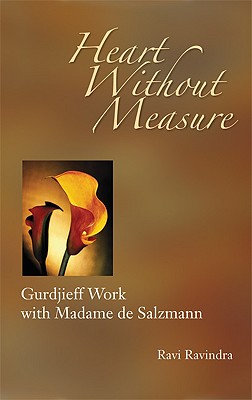 Heart Without Measure: Gurdjieff Work with Madame de Salzmann - Ravindra, Ravi