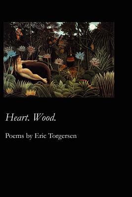 Heart. Wood. - Torgersen, Eric