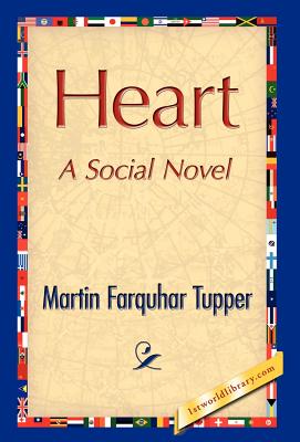 Heart - Martin Farquhar Tupper, Farquhar Tupper, and Tupper, Martin Farquhar, and 1stworld Library (Editor)