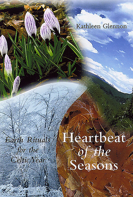 Heartbeat of the Seasons: Earth Rituals for the Celtic Year - Glennon, Kathleen