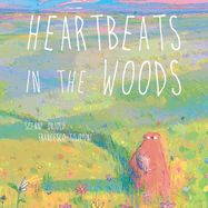 Heartbeats in the Woods: A Children's Book about Hugs, Family, and Friendship