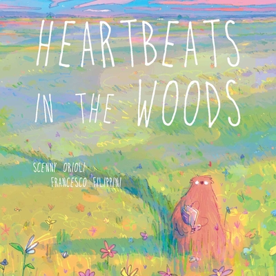 Heartbeats in the Woods: A Children's Book about Hugs, Family, and Friendship - Orioli, Scenny, and Editors of Ulysses Press (Translated by)