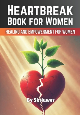 Heartbreak Book for Women: Healing and Empowerment for Ladies - Com, Skriuwer