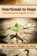 Heartbreak to Hope: Overcoming the Anguish of Grief