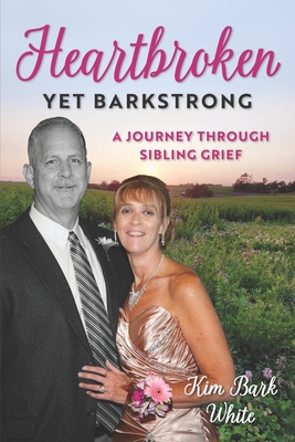 Heartbroken Yet BarkStrong: A Journey Through Sibling Grief - White, Kim Bark