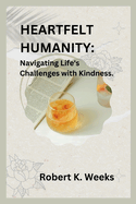 Heartfelt Humanity: Navigating Life's Challenges with Kindness