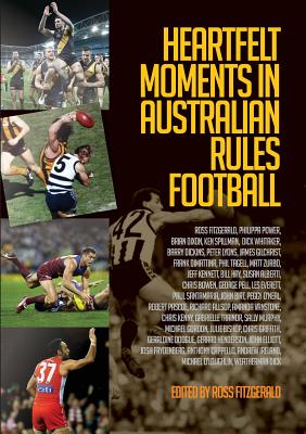 Heartfelt Moments in Australian Rules Football - Fitzgerald, Ross (Editor)