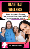 Heartfelt Wellness: Stress Reduction, Exercise Programs, and Heart-Healthy Diets for Cardiovascular Health