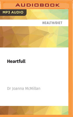 Heartfull: What to Eat for a Healthy, Happy Heart - McMillan, Joanna, Dr. (Read by)