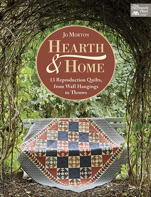 Hearth & Home: 13 Reproduction Quilts, from Wall Hangings to Throws - Morton, Jo