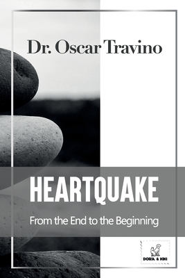 HeartQuake: From the End to the Beginning - Travino, Oscar, Dr.