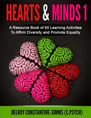 Hearts and Minds: A Resource Book Of 60 Learning Activities To Affirm Diversity and Promote Equality - Constantine-Simms (C Psych), D