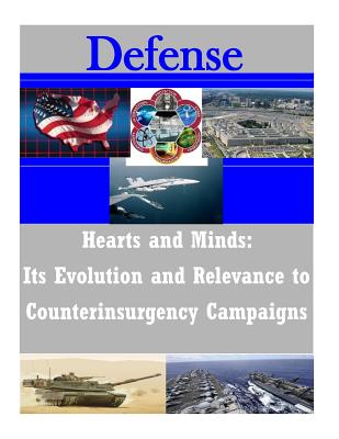 Hearts and Minds: Its Evolution and Relevance to Counterinsurgency Campaigns - U S Army Command and General Staff Coll