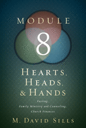 Hearts, Heads, and Hands- Module 8: Fasting, Family, Family Ministry and Counseling, Church Finances