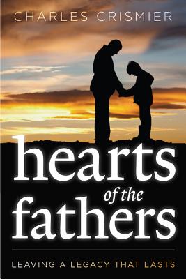 Hearts of the Fathers: Leaving a Legacy That Lasts - Crismier, Charles