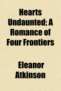 Hearts Undaunted: A Romance of Four Frontiers