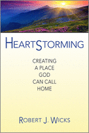 Heartstorming: Creating a Place God Can Call Home