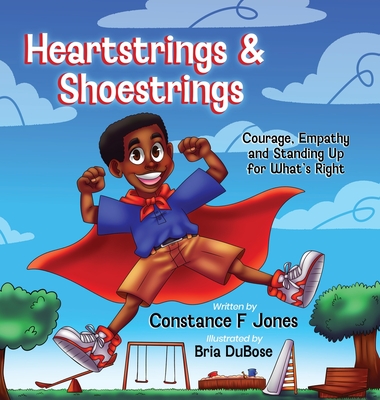 Heartstrings & Shoestrings: Courage, Empathy and Standing Up for What's Right - Jones, Constance F, and Boffa, Laura (Editor)