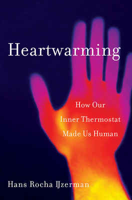 Heartwarming: How Our Inner Thermostat Made Us Human - Ijzerman, Hans Rocha