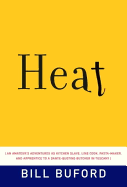 Heat: An Amateur's Adventures as Kitchen Slave, Line Cook, Pasta-Maker, and Apprentice to a Dante-Quoting Butcher in Tuscany - Buford, Bill