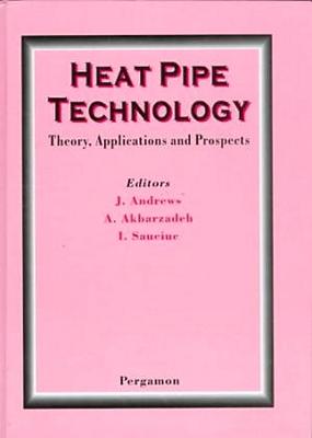 Heat Pipe Technology: Theory, Applications and Prospects - Dixon, C, and Johnson, P, and Sauciuc, I (Editor)