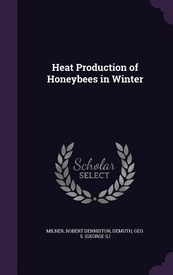 Heat Production of Honeybees in Winter - Milner, Robert Denniston, and Demuth, Geo S