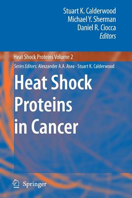 Heat Shock Proteins in Cancer - Calderwood, Stuart K. (Editor), and Sherman, Michael Y. (Editor), and Ciocca, Daniel R. (Editor)