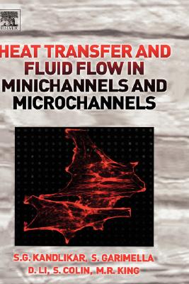 Heat Transfer and Fluid Flow in Minichannels and Microchannels - Kandlikar, Satish, and Garimella, Srinivas, and Li, Dongqing