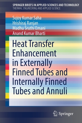 Heat Transfer Enhancement in Externally Finned Tubes and Internally Finned Tubes and Annuli - Saha, Sujoy Kumar, and Ranjan, Hrishiraj, and Emani, Madhu Sruthi
