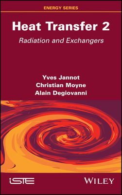 Heat Transfer, Volume 2: Radiation and Exchangers - Jannot, Yves, and Moyne, Christian, and Degiovanni, Alain