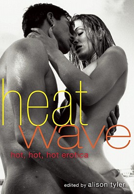 Heat Wave: Hot, Hot, Hot Erotica - Tyler, Alison (Editor), and Blue, Violet (Foreword by)