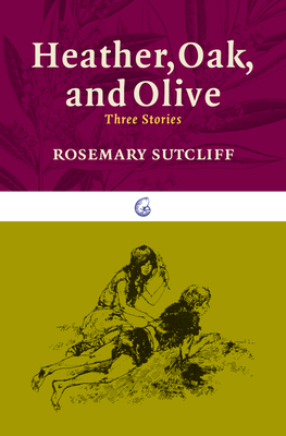 Heather, Oak, and Olive: Three Stories - Sutcliff, Rosemary