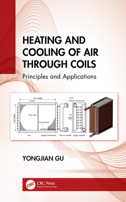 Heating and Cooling of Air Through Coils: Principles and Applications - Gu, Yongjian