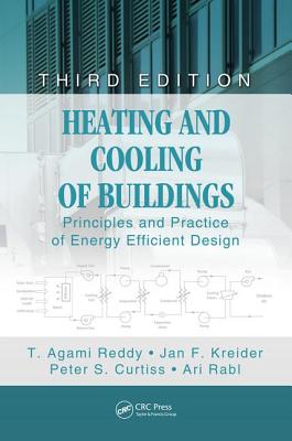 Heating and Cooling of Buildings: Principles and Practice of Energy Efficient Design, Third Edition - Reddy, T, and Kreider, Jan F, and Curtiss, Peter S