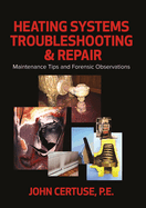 Heating Systems Troubleshooting & Repair: Maintenance Tips and Forensic Observations