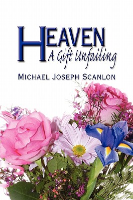 Heaven: A Gift Unfailing - Scanlon, Michael